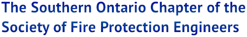 The Southern Ontario Chapter of the
Society of Fire Protection Engineers